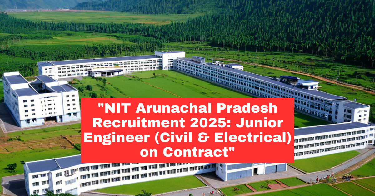 National Institute of Technology Arunachal Pradesh (NITAP) Recruitment 2025