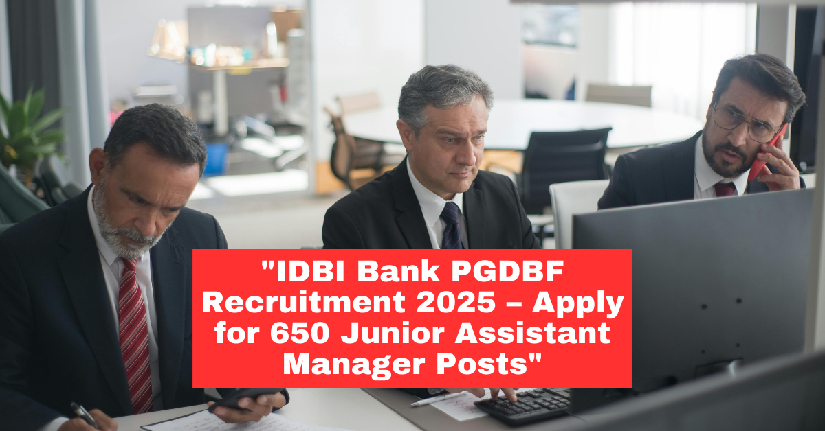 IDBI Bank PGDBF Recruitment 2025-26: Apply for 650 Junior Assistant Manager (Grade ‘O’) Posts