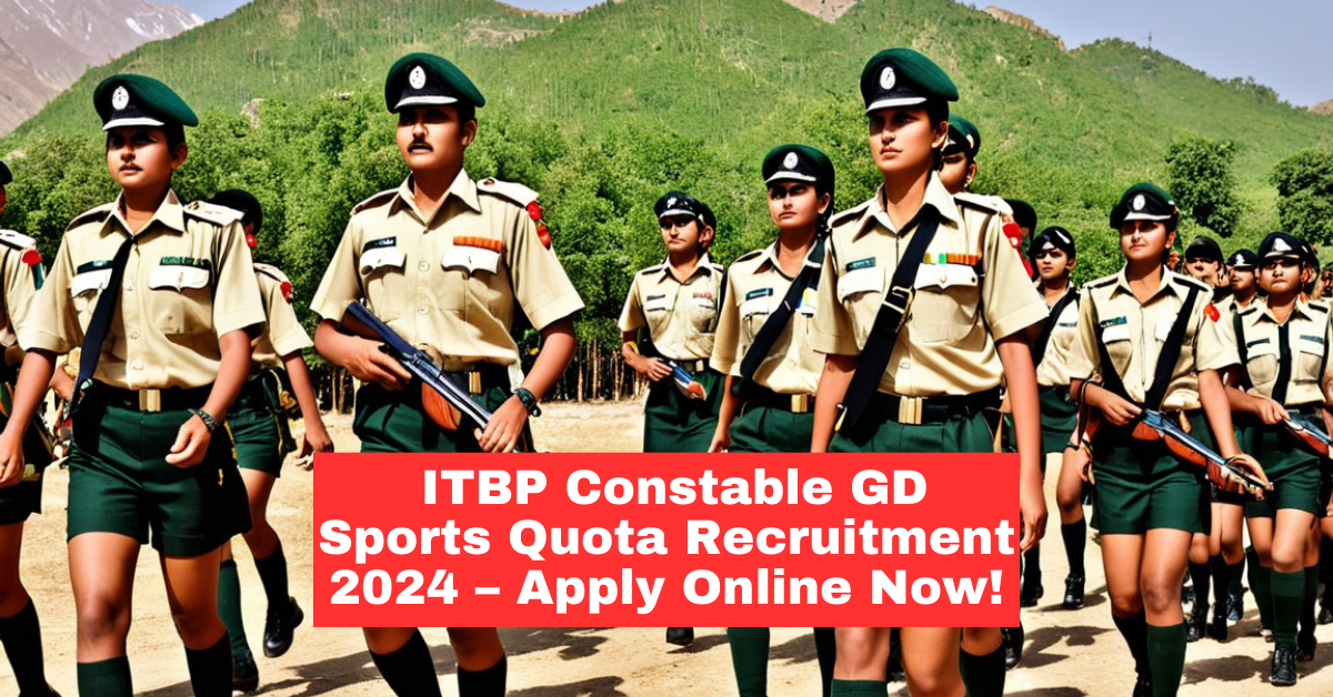 ITBP Constable (GD) Sports Quota Recruitment : Apply Online Now