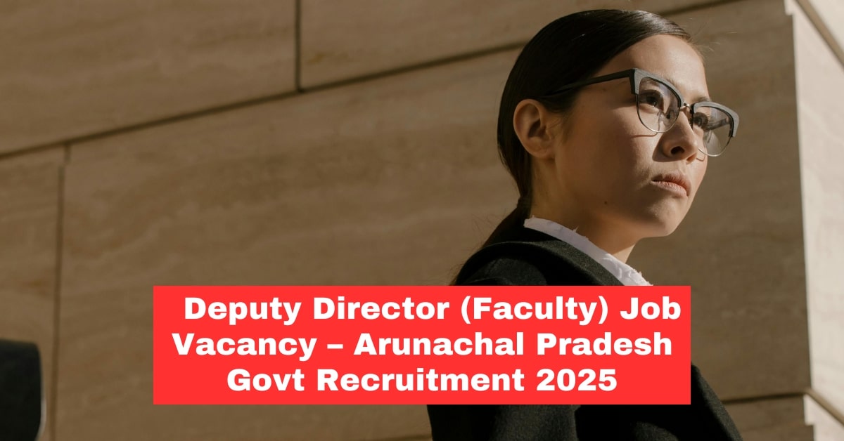 Exciting Job Opportunity: Deputy Director (Faculty) Positions in Arunachal Pradesh