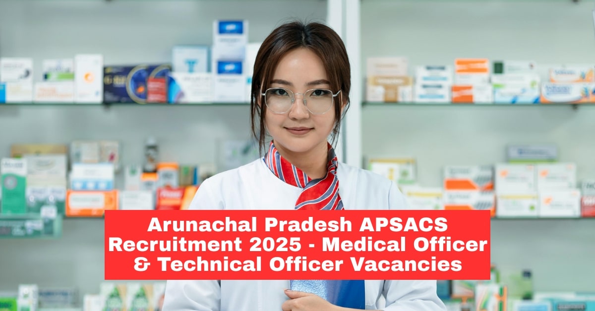 Government Job Opportunity: Medical Officer & Technical Officer Vacancies Under APSACS, Arunachal Pradesh