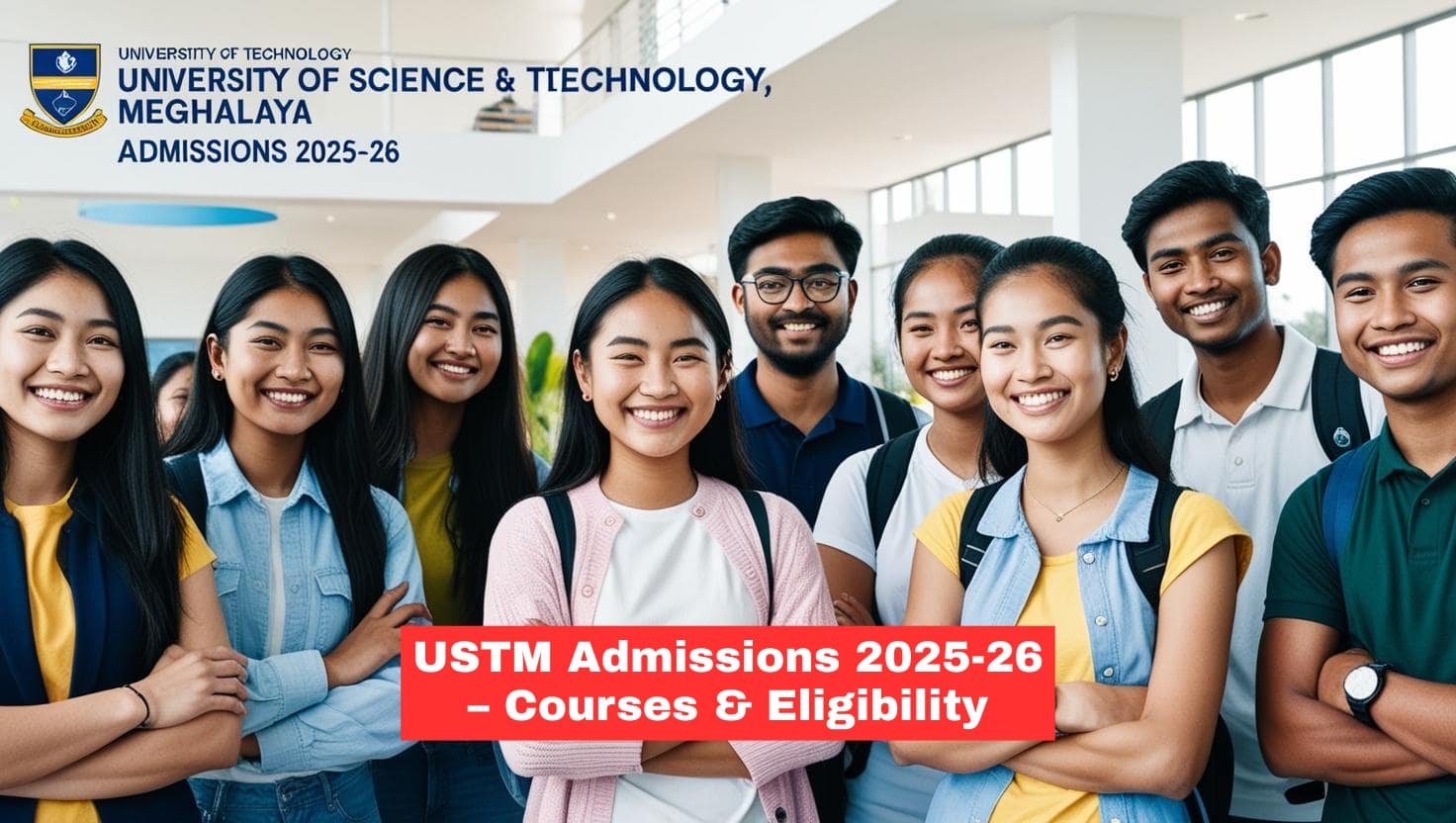 University of Science & Technology Meghalaya (USTM) Admissions 2025-26: Courses, Eligibility & More