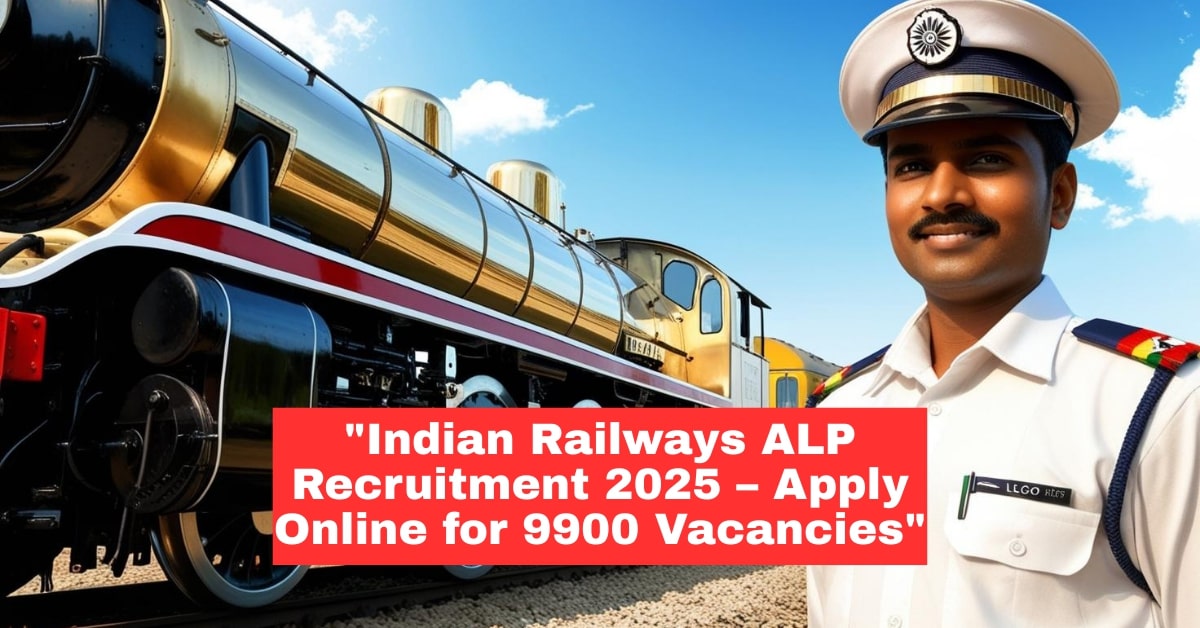 Indian Railways Assistant Loco Pilot (ALP) Recruitment 2025 – Apply Online for 9900 Vacancies