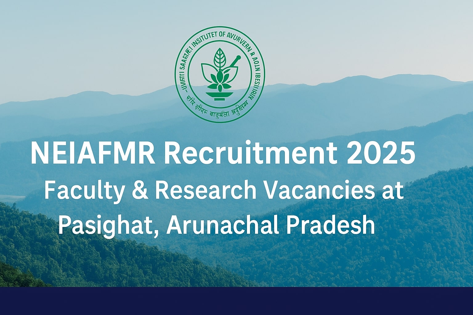NEIAFMR Pasighat Recruitment 2025: Apply for Teaching & Non-Teaching Posts