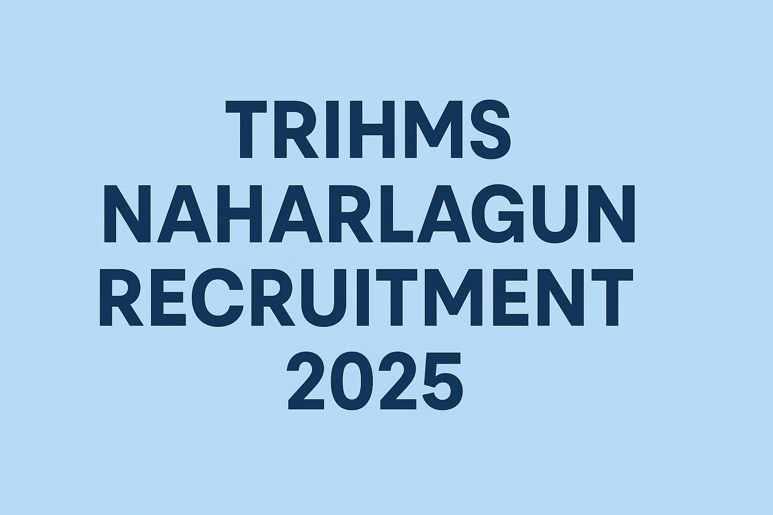 TRIHMS Naharlagun Recruitment 2025: Walk-In Interviews for Faculty and Resident Posts
