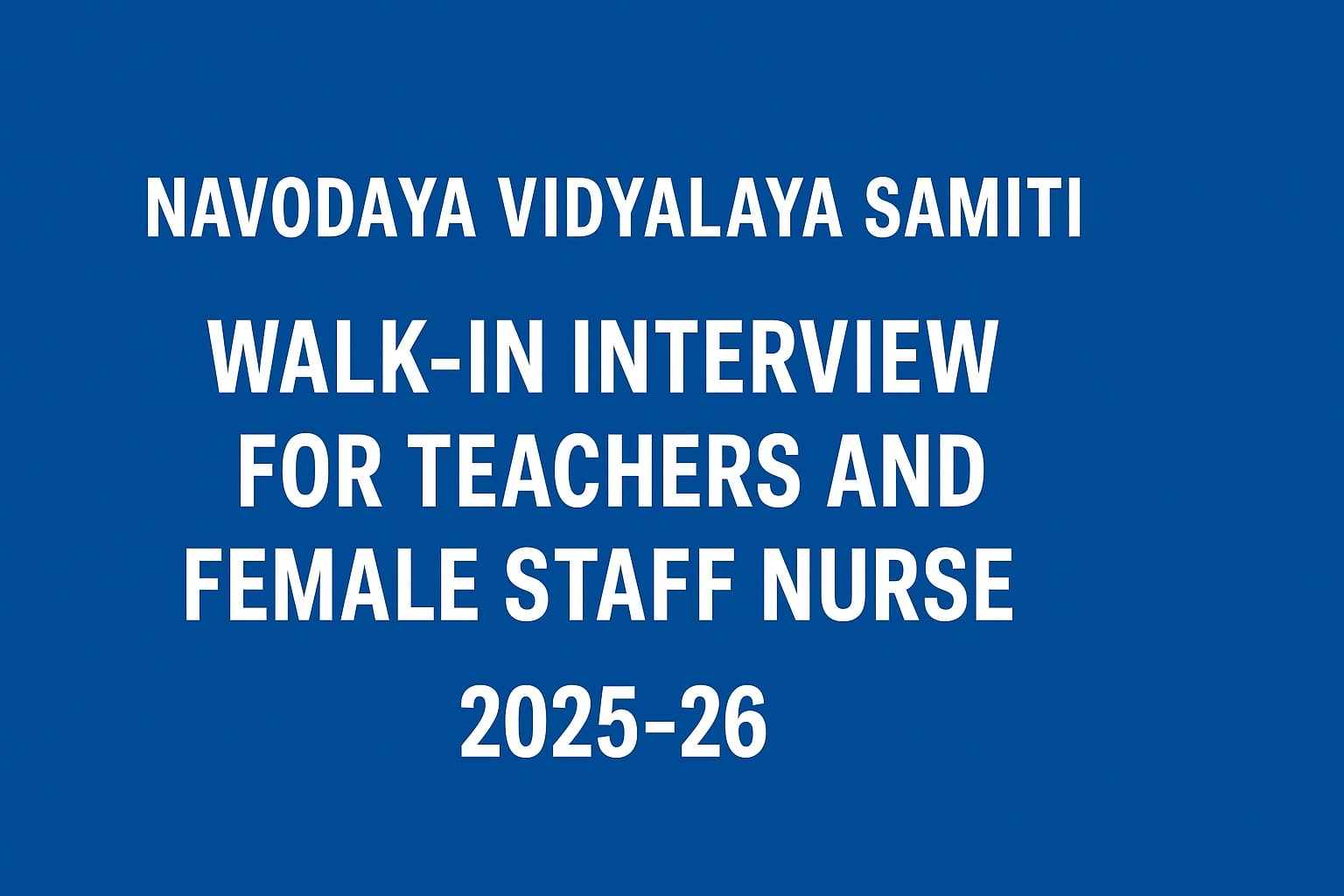 Walk-In Interview for Teachers and Female Staff Nurse at Navodaya Vidyalaya Samiti (NVS) 2025-26
