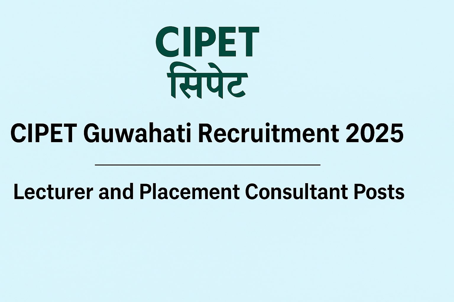 CIPET Guwahati Recruitment 2025 – Apply Online for Lecturer and Placement Consultant Posts