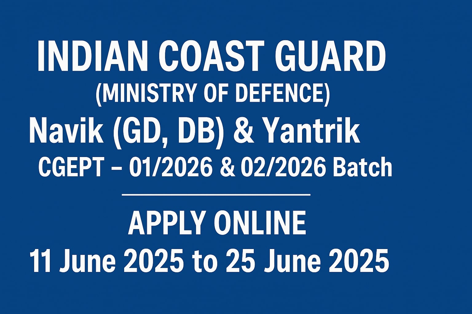 Indian Coast Guard Recruitment 2025: Apply Online for Navik (GD, DB) & Yantrik – CGEPT 01/2026 & 02/2026 Batch
