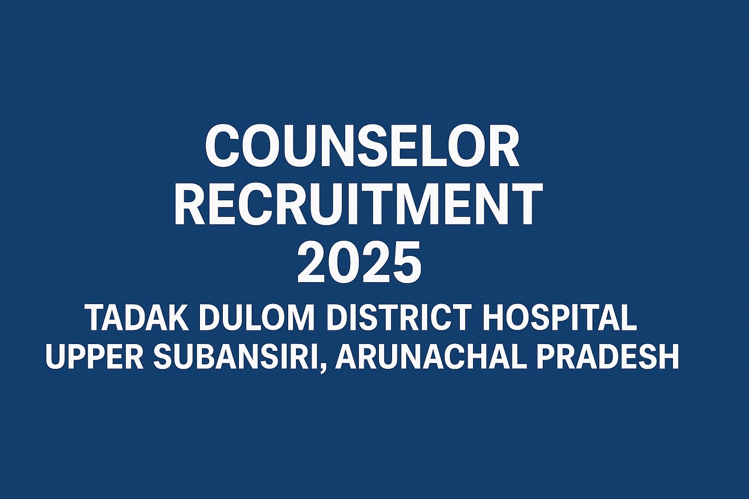 Counselor Recruitment 2025 at District Health Society, Upper Subansiri, Arunachal Pradesh
