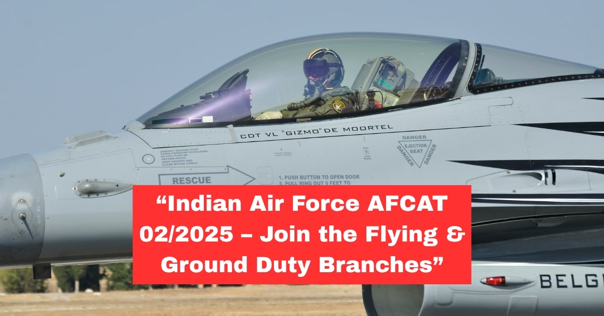 Indian Air Force AFCAT 02/2025 Notification Out: Apply Now for Commissioned Officer Posts in Flying and Ground Duty Branches