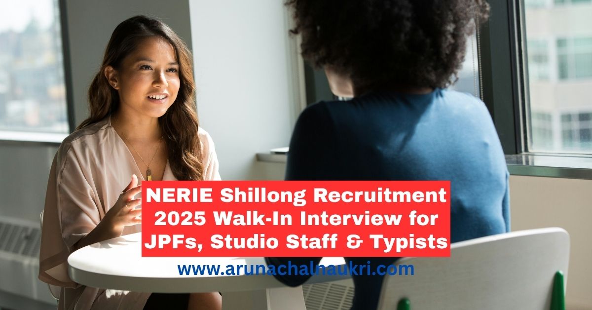 NERIE Shillong Recruitment 2025: Walk-In Interview for JPFs, Studio Staff, and Computer Typists