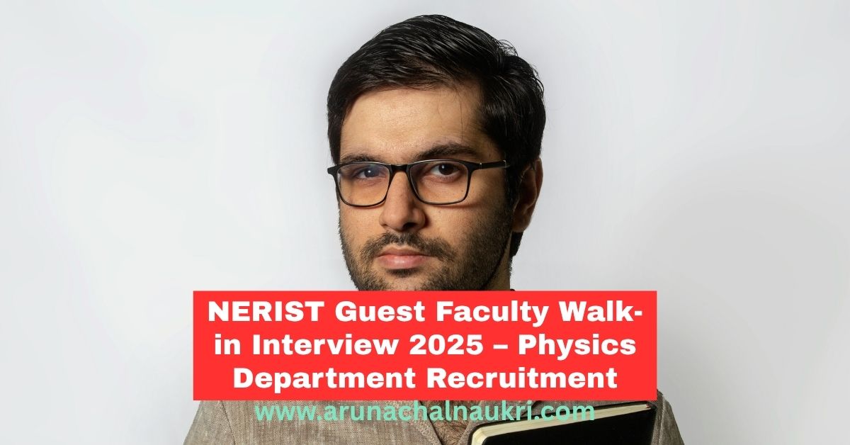 NERIST Recruitment 2025: Walk-In Interview for Guest Faculty in Physics Department