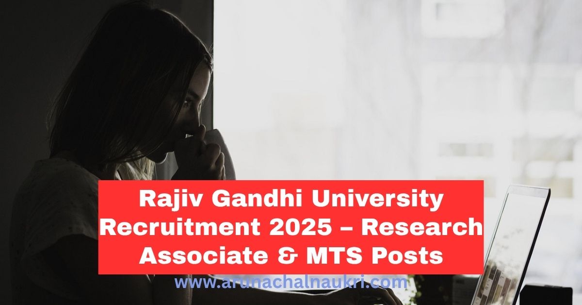Rajiv Gandhi University Recruitment 2025: Apply for Research Associate and MTS Vacancies in DRDO-Funded Tribal Studies Project