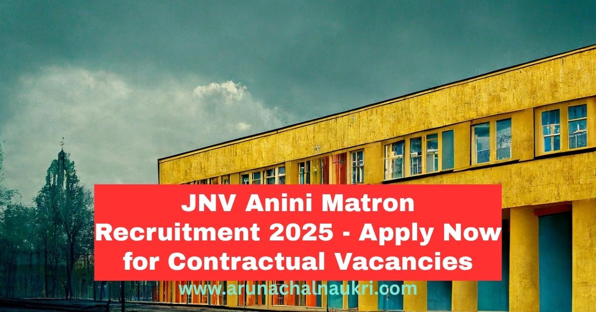 JNV Anini Matron Recruitment 2025: Apply Now for 2 Contractual Vacancies