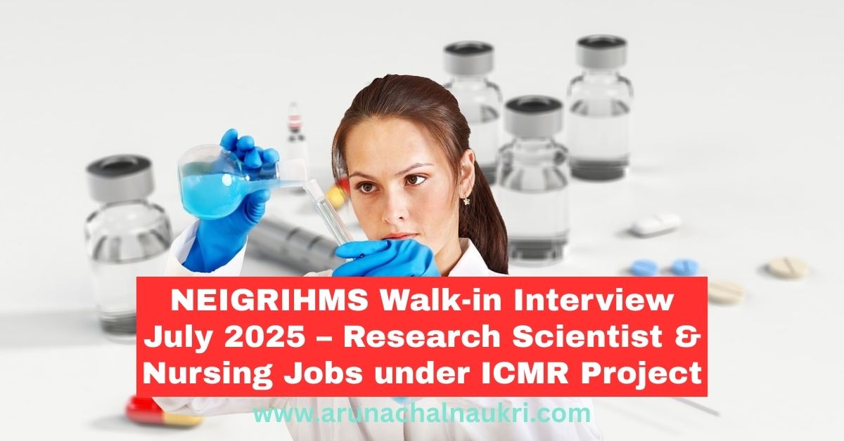 NEIGRIHMS Walk-in Interview July 2025: Apply for Research Scientist and  Nursing Posts under ICMR Project