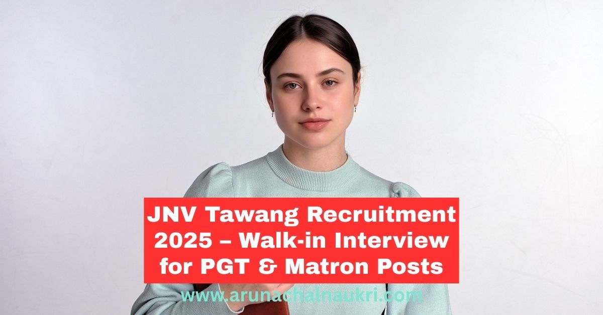 PM Shri JNV Tawang Recruitment 2025 – Walk-in Interview for PGT (Physics) and Matron Posts