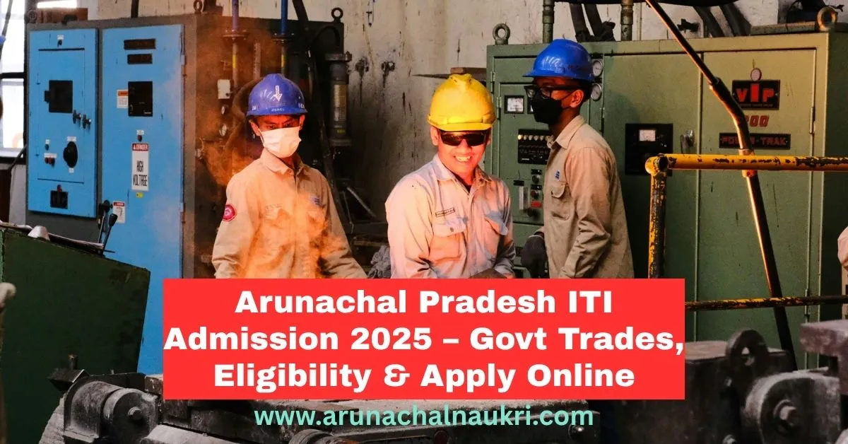Arunachal Pradesh ITI Admission 2025–26: Apply Online for Govt Trades at skill.arunachal.gov.in