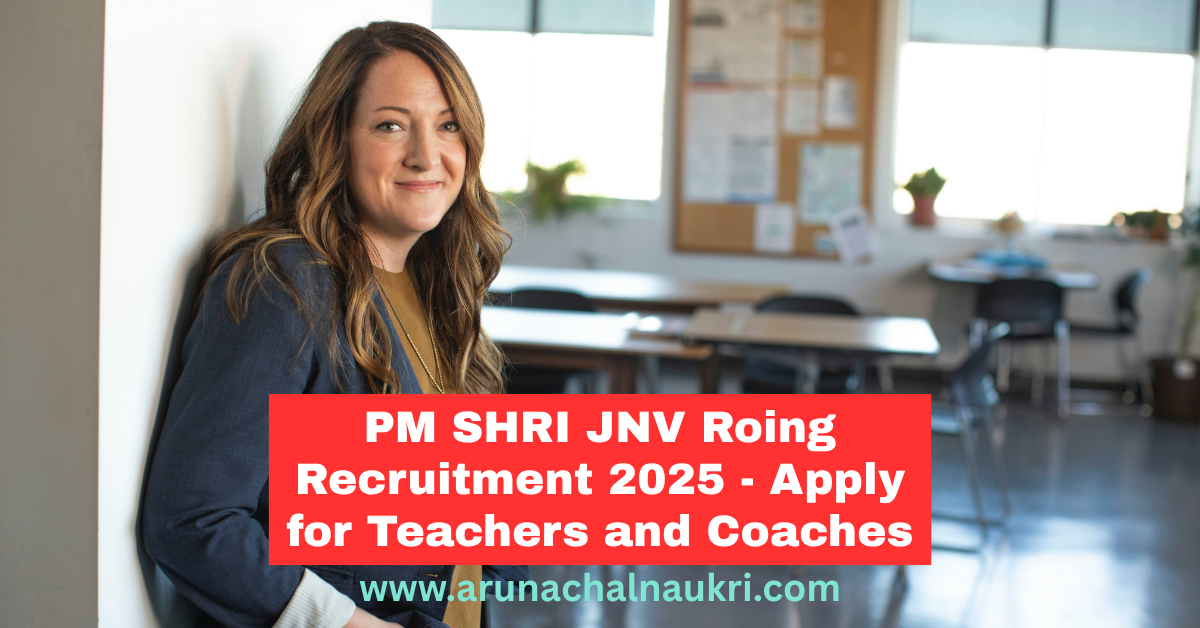 PM SHRI JNV Roing Recruitment 2025: Apply for Skill Teachers, Coaches, and Facilitators