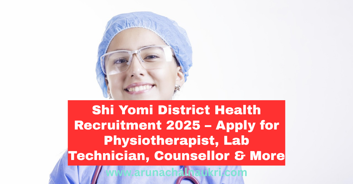 Shi Yomi District Health Society Recruitment 2025 – Apply for Physiotherapist, Lab Technician, Counsellor and Other Posts