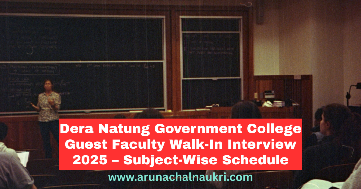 Dera Natung Government College Guest Faculty Recruitment 2025 – Walk-In Interview for 89-Day Contract