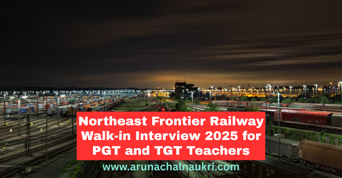 Northeast Frontier Railway Recruitment 2025: Walk-in Interview for PGT and TGT Teachers