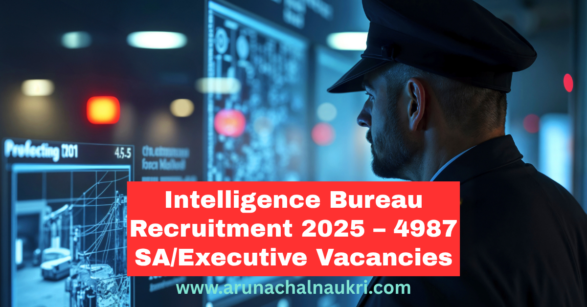 Intelligence Bureau Security Assistant/Executive Recruitment 2025 – 4987 Vacancies | Apply Now
