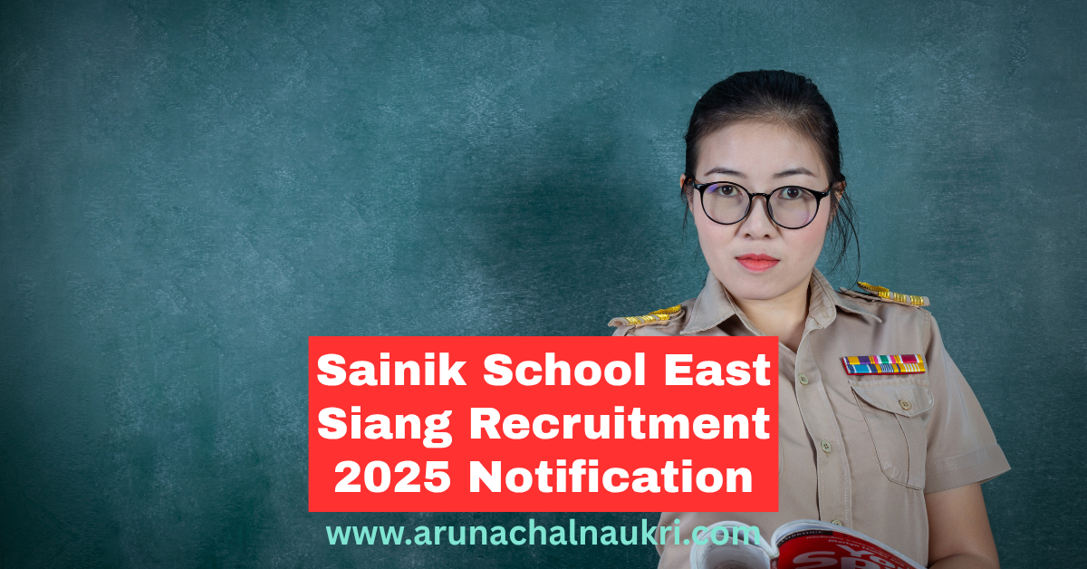 Sainik School East Siang Recruitment 2025 – Apply for Regular and Contractual Posts