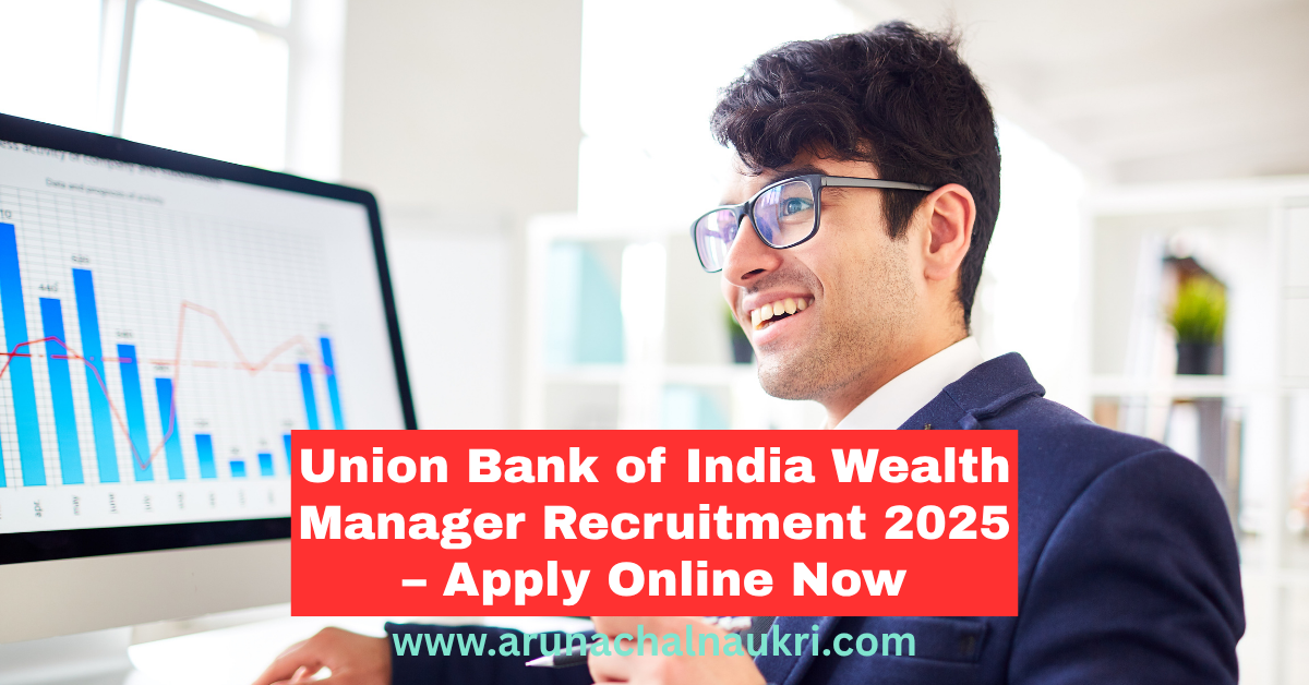 Union Bank of India Recruitment 2025 – Apply Online for 250 Wealth Manager Posts | Check Eligibility, Salary and Application Process