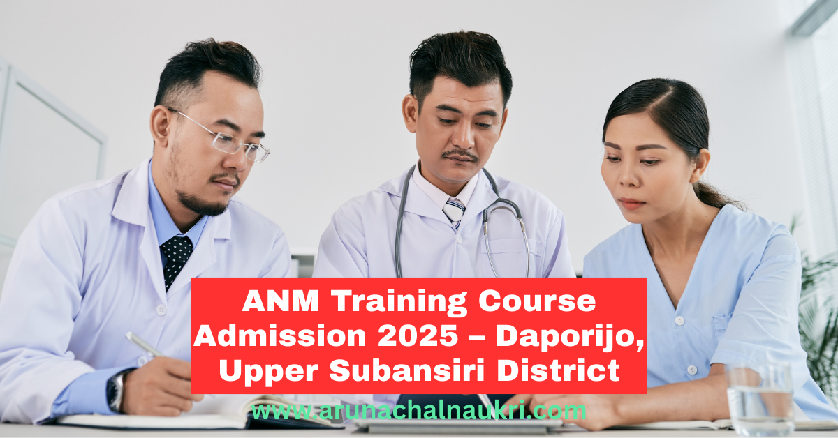 ANM Nursing Admission 2025 in Daporijo, Upper Subansiri District – Apply Online