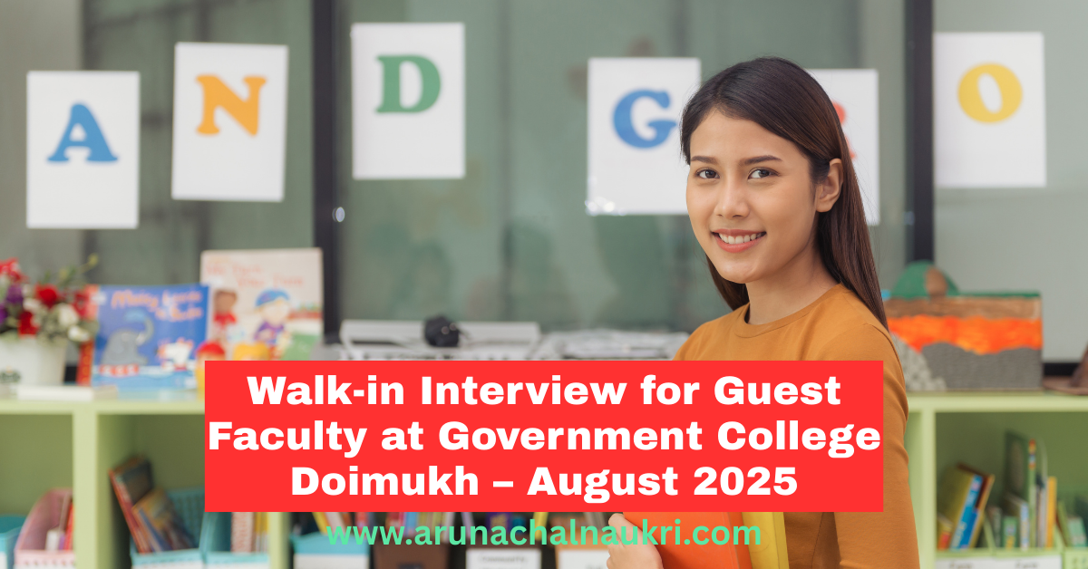 Walk-in Interview for Guest Faculty at Government College Doimukh, Arunachal Pradesh – August 2025