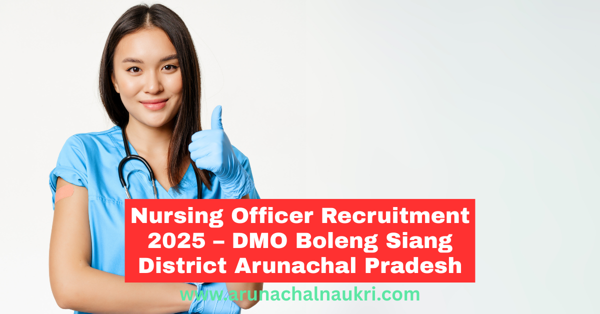 Nursing Officer Recruitment 2025 at DMO Boleng, Siang District – Apply Now
