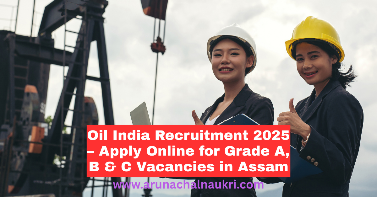 Oil India Limited Recruitment 2025: Apply Online for Grade A, B and C Vacancies
