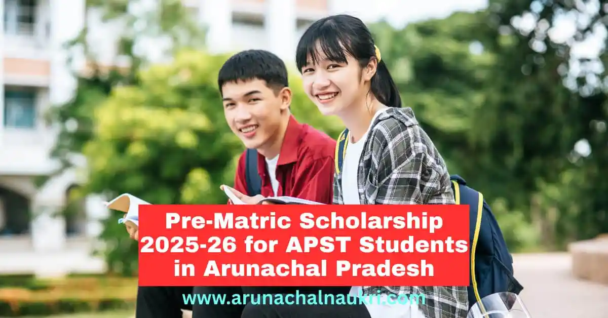 Arunachal Pradesh Pre-Matric Scholarship 2025-26 for APST Students (Class IX and X) – Apply Online