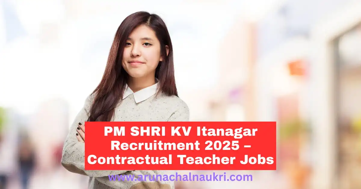 PM SHRI KV Itanagar Recruitment 2025: Contractual Teacher Jobs