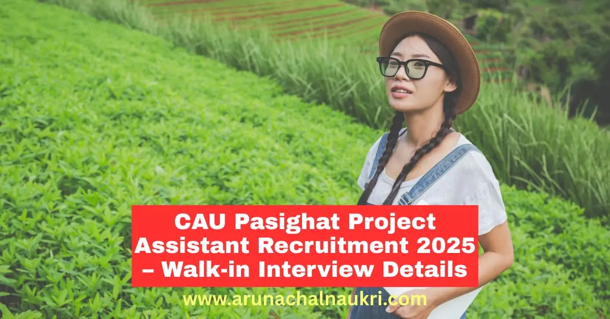 CAU Pasighat Recruitment 2025 – Walk-in Interview for Project Assistant Post