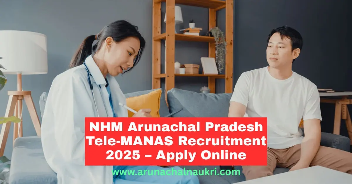 NHM Arunachal Pradesh Tele-MANAS Recruitment 2025 – Apply for Senior Consultant, Consultant, Psychologist and Counsellor Posts