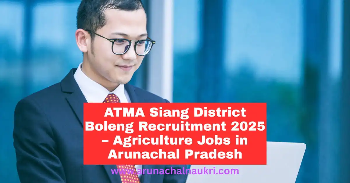 ATMA Siang District Recruitment 2025 – Apply for BTM and ATM Posts in Arunachal Pradesh