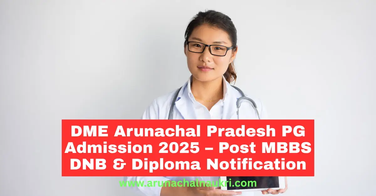 DME Arunachal Pradesh PG Admission 2025 – Apply for Post MBBS DNB and Diploma Courses