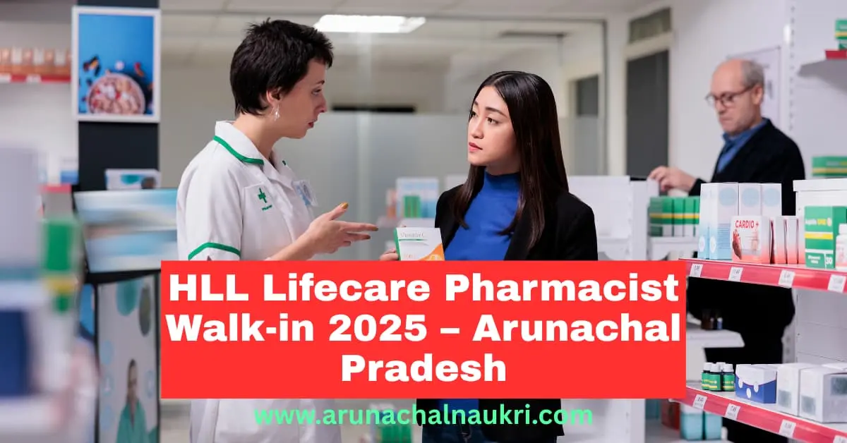 HLL Lifecare Recruitment 2025 – Walk-in Interview for Pharmacist Posts at Ziro, Arunachal Pradesh