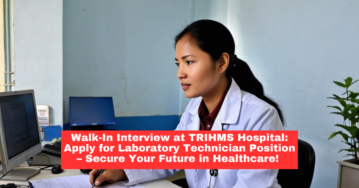 Walk-In-Interview for Laboratory Technician at TRIHMS Hospital, Naharlagun